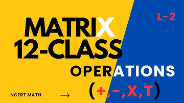 Operations on Matrices 🔥 | Addition, Subtraction, Multiplication & Transpose | Class 12 Math