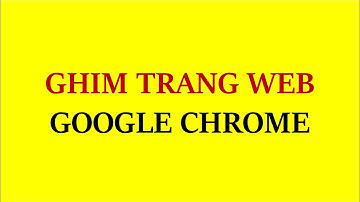 Google Chrome | Ghim Trang Web Thường Dùng Google Chrome 2019