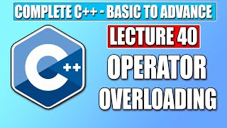 C++ Basic - Lecture 40  |   Operator Overloading in C++ | Complete FREE C++ Course