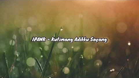 Ipank- Kutimang Adikku sayang