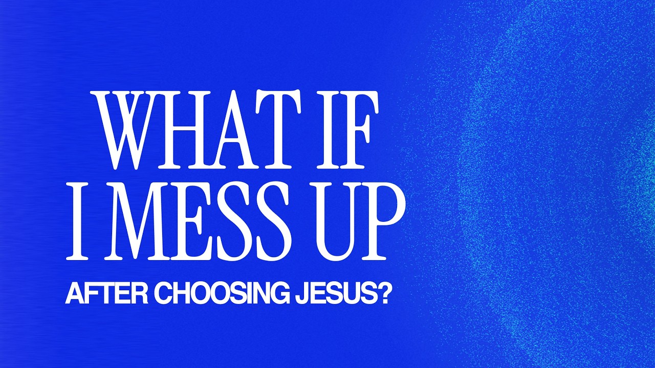 What if I mess up after choosing Jesus?