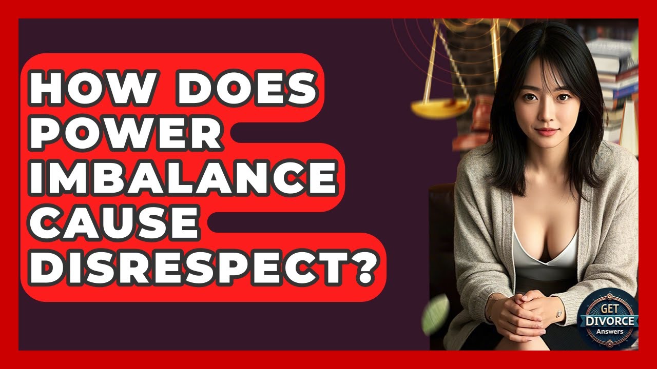 How Does Power Imbalance Cause Disrespect? - Get Divorce Answers