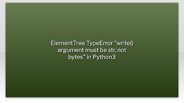 ElementTree TypeError "write() argument must be str, not bytes" in Python3