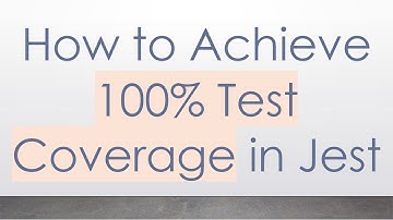 How to Achieve 100% Test Coverage in Jest