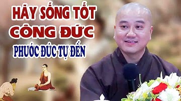 CỨ SỐNG TỐT Công Đức Phước Đức Tự Đến"Cực Hay"Thầy Thích Pháp Hòa