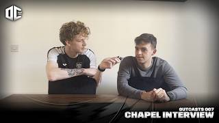 Chapel Exclusive Outcasts Interview | Outcasts 007