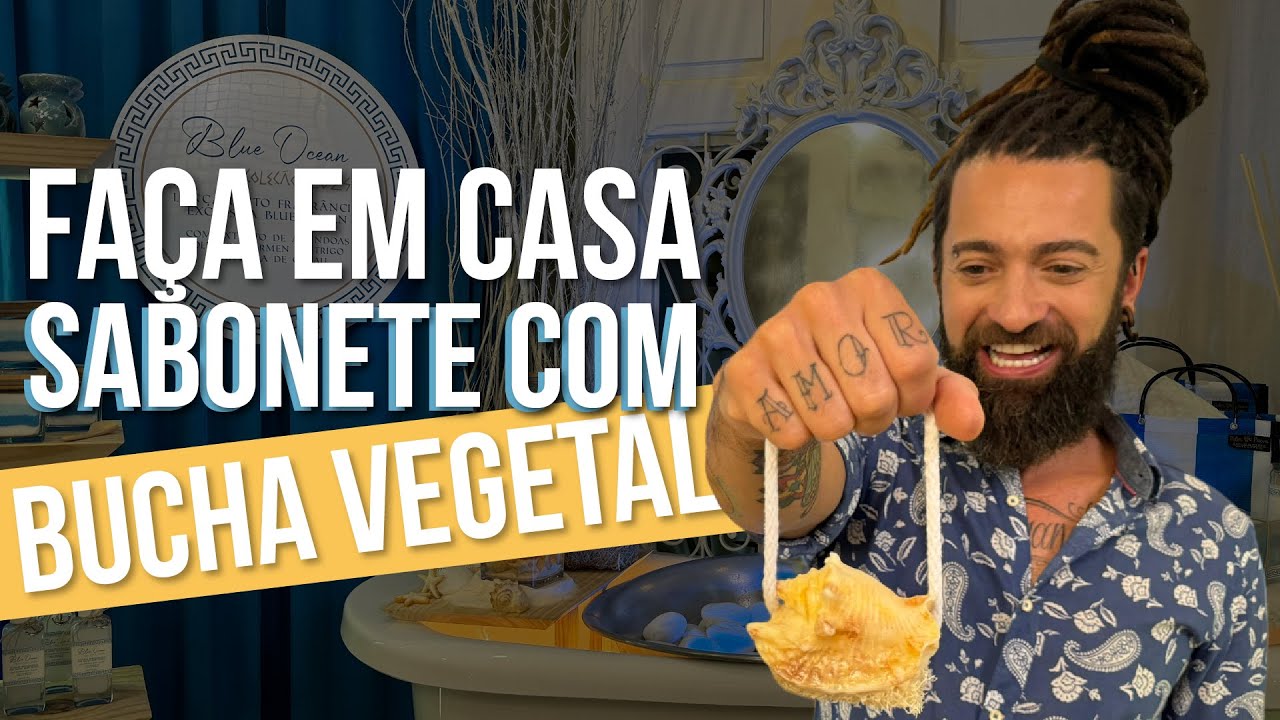 FAÇA EM CASA SABONETE COM BUCHA VEGETAL