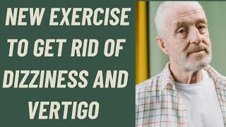 SENIORS: NEW EXERCISE TO GET RID OF DIZZINESS AND VERTIGO