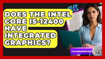 Does The Intel Core I5-12400 Have Integrated Graphics? - The Hardware Hub