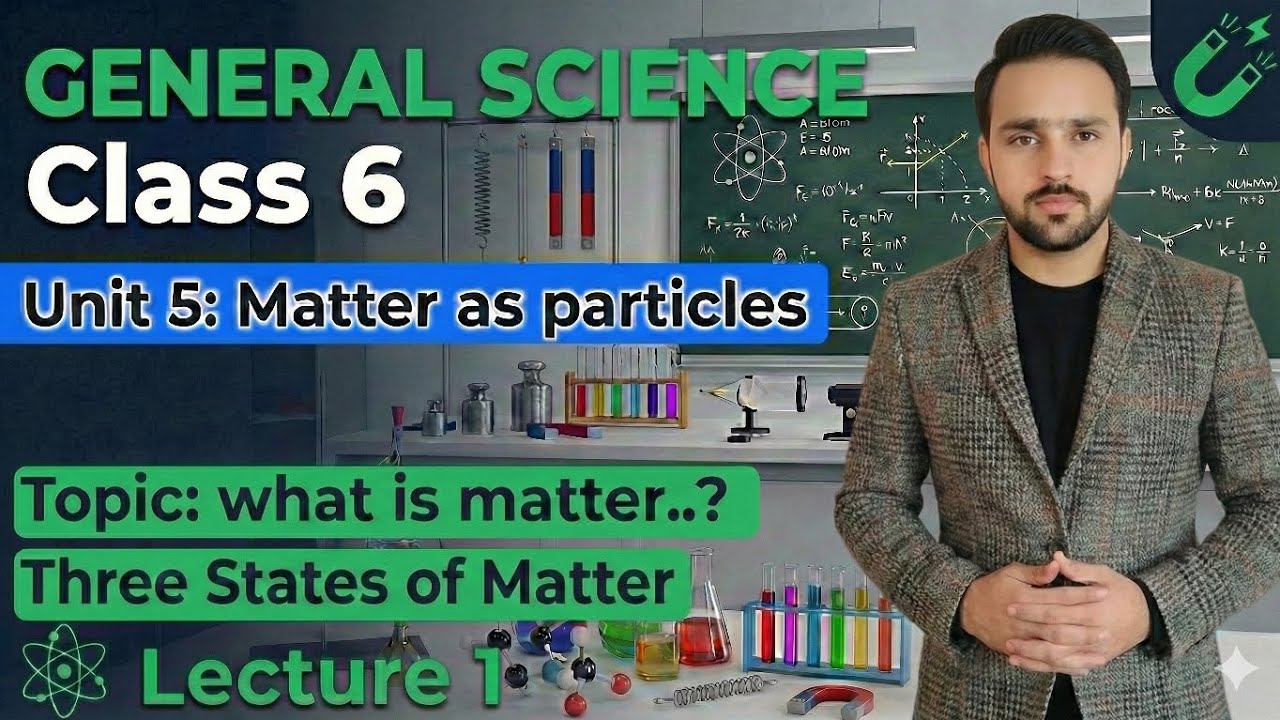 Class 6 General Science | Unit 5: Matter as Particles | Lecture 1 