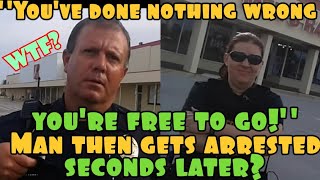 FROM YOU DID NOTHING WRONG & YOU'RE FREE TO GO TO YOU'RE UNDER ARREST IN .5 SEC?