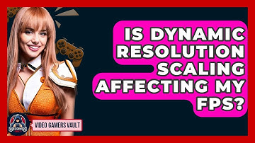 Is Dynamic Resolution Scaling Affecting My FPS? - Video Gamers Vault