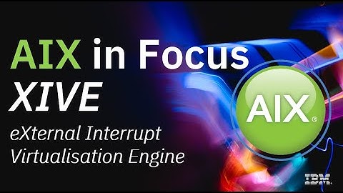 AIX XIVE = eXternal Interrupt Virtualisation Engine