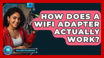 How Does A WiFi Adapter Actually Work? - Your Computer Companion