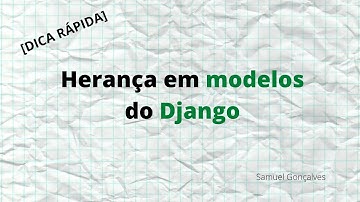 [DICA RÁPIDA] - Herança em modelos do Django