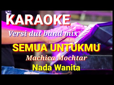 SEMUA UNTUKMU - Machica Mochtar | Karaoke dut band mix nada wanita | Lirik