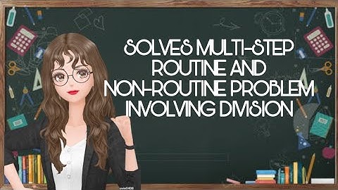 MATH 4 Q1 Lesson 15 SOLVES MULTI-STEP ROUTINE AND NON ROUTINE PROBLEMS INVOLVING DIVISION