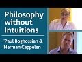 Philosophies of Philosophy: Paul Boghossian & Herman Cappelen - "Philosophy without Intuitions"