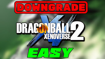 How To Downgrade Xenoverse 2 Fast and Easy!