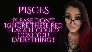PISCES🦋Please Don't Ignore These Red Flags It Could Cost You Everything!!!