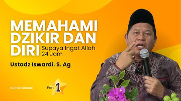 MEMAHAMI DZIKIR & DIRI SUPAYA INGAT ALLAH 24 JAM | UST. ISWARDI, S. AG (PART 1/3)