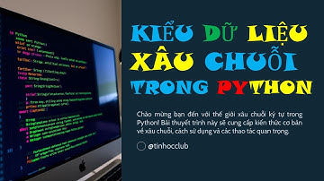 Kiểu dữ liệu xâu chuỗi ký tự (string) trong Python
