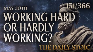 WORKING HARD OR HARDLY WORKING? - May 30th #dailystoic #philosophy