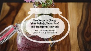 Podcast Episode 82: Two Ways to Change Your Beliefs About Food and Transform Your Life