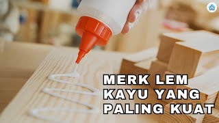Merk Lem Kayu Yang Paling Kuat Dan Ampuh