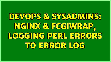 DevOps & SysAdmins: Nginx & fcgiwrap, logging perl errors to error log