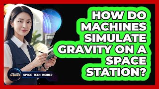 How Do Machines Simulate Gravity On A Space Station?