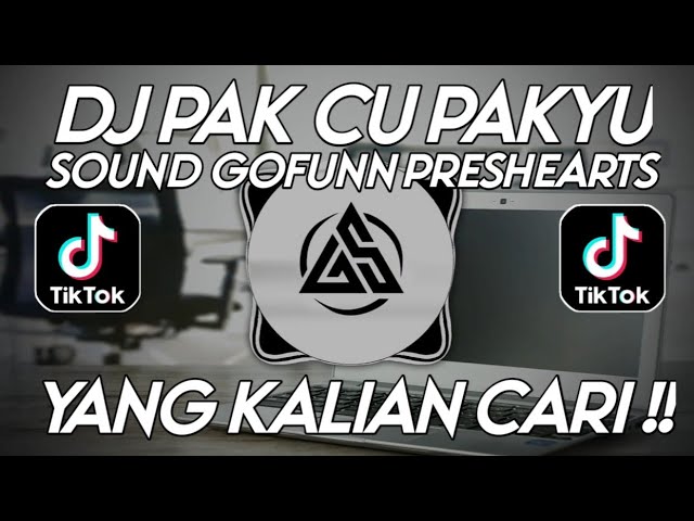 DJ PAK CU PAK CU PAKYU SOUND GOFUNN PRESHEARTS VIRAL FYP TIKTOK TERBARU 2022 class=