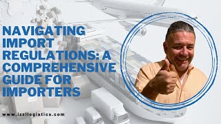 Navigating Import Regulations: A Comprehensive Guide for Importers