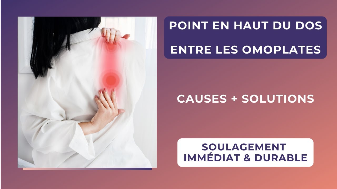 Point dans le haut du dos : 3 causes (dont on ne vous parle pas !!) + 2 ...