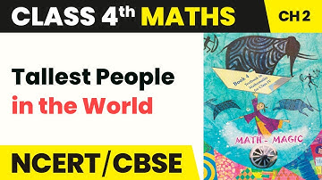 Tallest People in the World - Long and Short | Class 4 Maths Chapter 2 | CBSE 2024-25