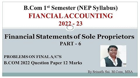 FA - (NEP Syllabus B.COM 1st Sem) - Final Accounts for Proprietorship PART 6 - 12 Marks