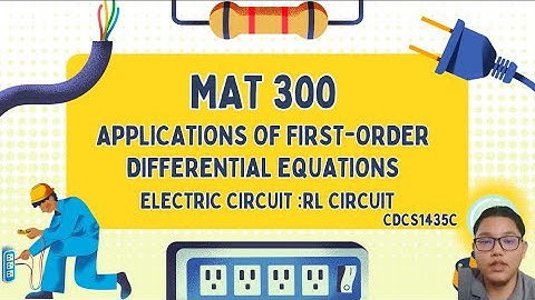 MAT300- APPLICATIONS OF FIRST-ORDER DIFFERENTIAL EQUATIONS ELECTRIC CIRCUIT :RL CIRCUIT