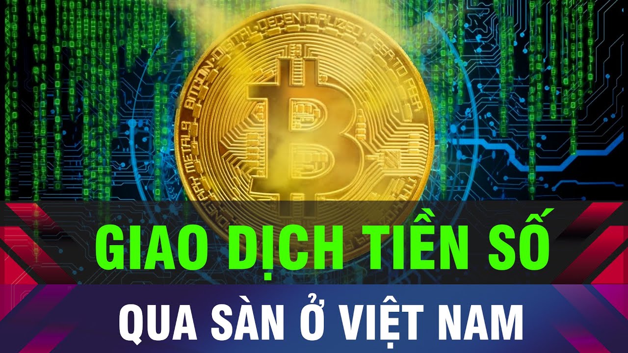 🔔Sàn giao dịch tài sản số, tiền mã hóa ở Việt Nam