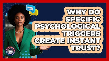 Why Do Specific Psychological Triggers Create Instant Trust? - Social Success Club
