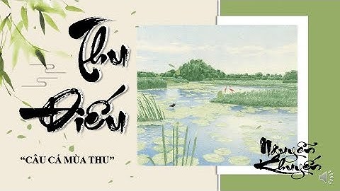 Thu điếu - Câu cá mùa thu ( chi tiết)