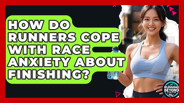 How Do Runners Cope With Race Anxiety About Finishing? - Running Beyond Limits