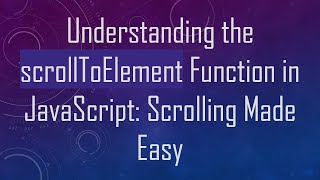 Understanding the scrollToElement Function in JavaScript: Scrolling Made Easy