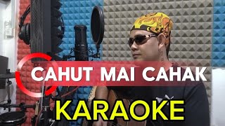 CAHUT MAI CAHAK(KARAOKE VERSION)