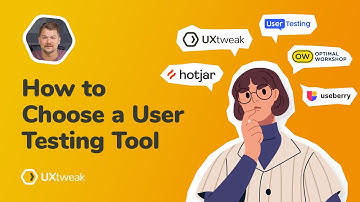 How to Choose a User Testing Tool: A Step-by-step Guide