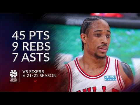 DeMar DeRozan 45 pts 9 rebs 7 asts vs Sixers 21/22 seasons