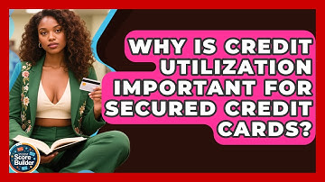 Why Is Credit Utilization Important For Secured Credit Cards? - Student Score Builder