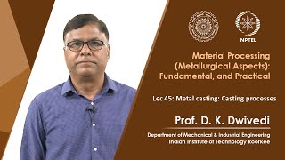 Lec 45 : Metal casting: Casting processes