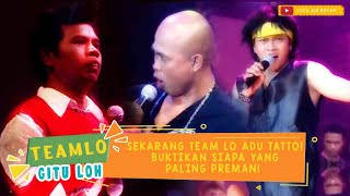 SEKARANG TEAM LO ADU TATTO! BUKTIKAN SIAPA YANG PALING PREMAN!  - TEAMLO GITULOH