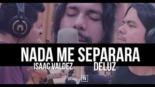 Nada Me Separara / Isaac Valdez feat Deluz chords