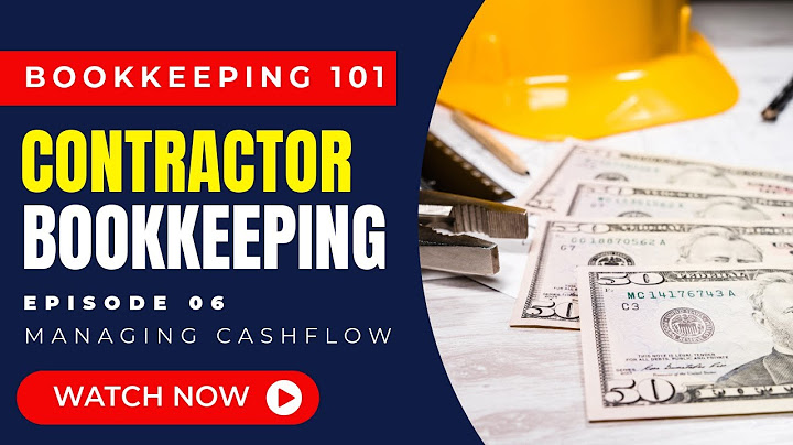 Managing Cash Flow for Contractors: Bookkeeping 101 For Contractors:  Episode 6
